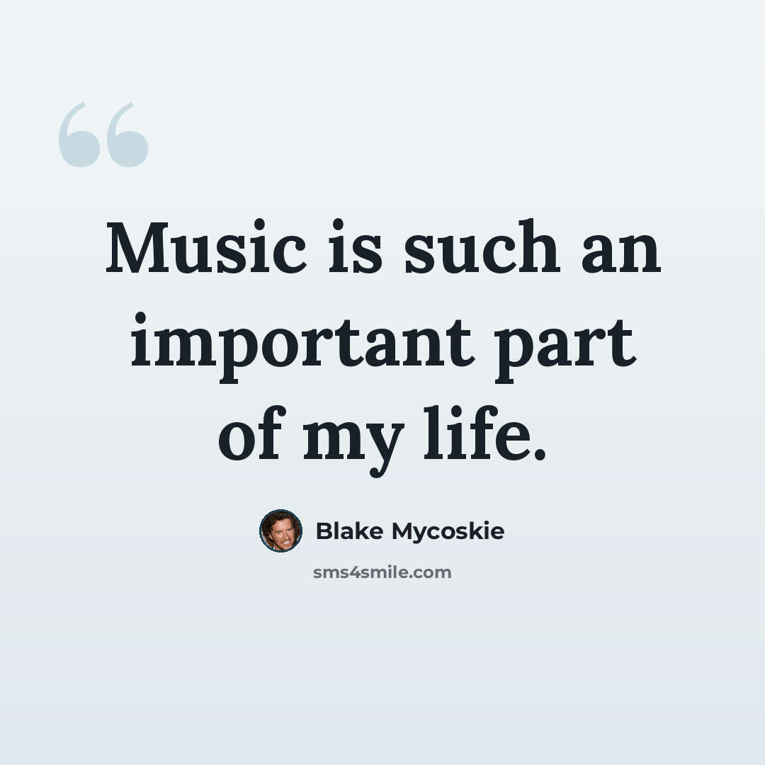 “Music is such an important part of my life.” quote by Blake Mycoskie