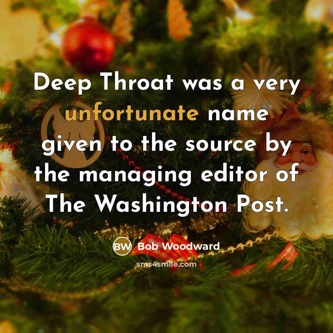 “Deep Throat was a very unfortunate name given to the source by the managing editor of The Washington Post.” quote by Bob Woodward