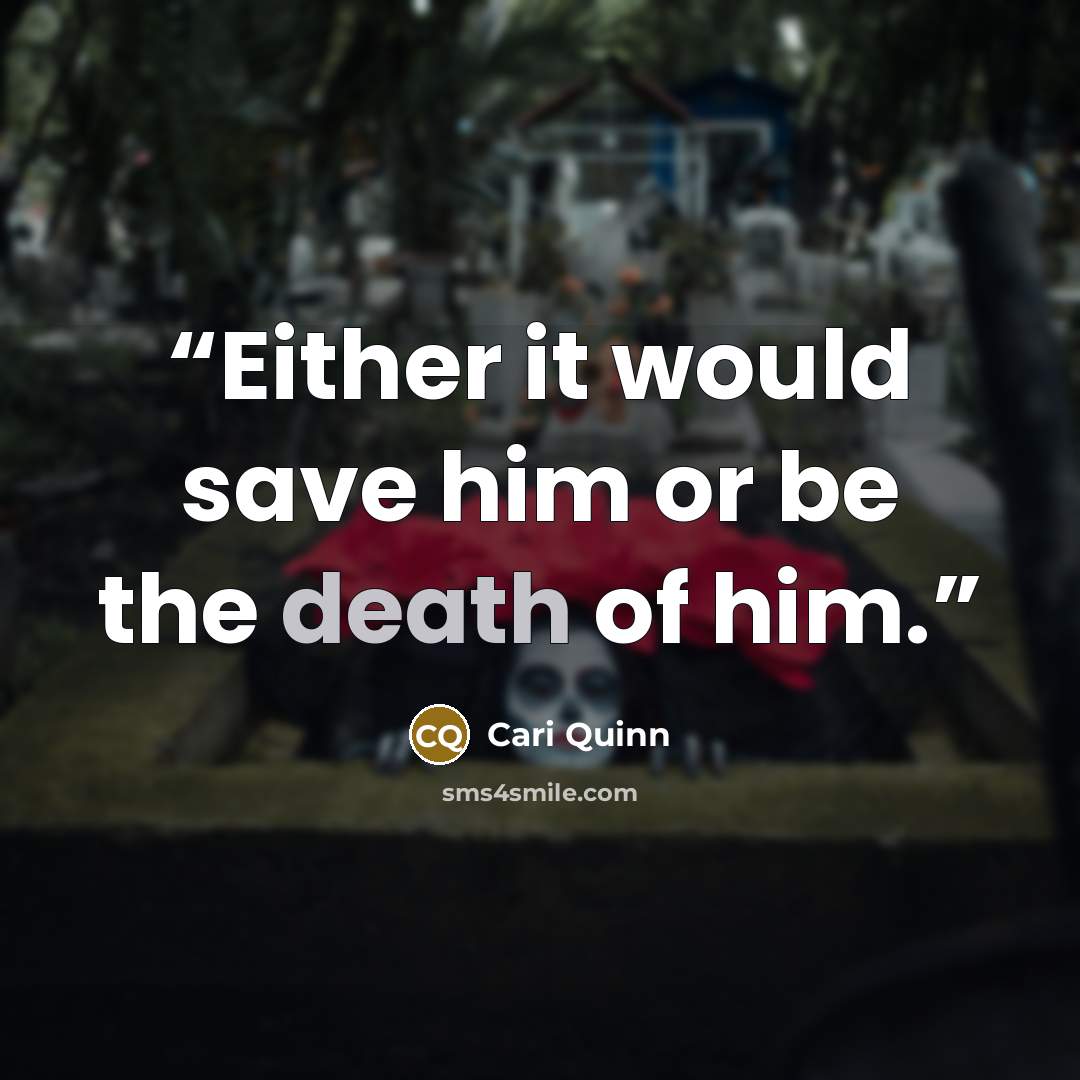 “Either it would save him or be the death of him.” quote by Cari Quinn