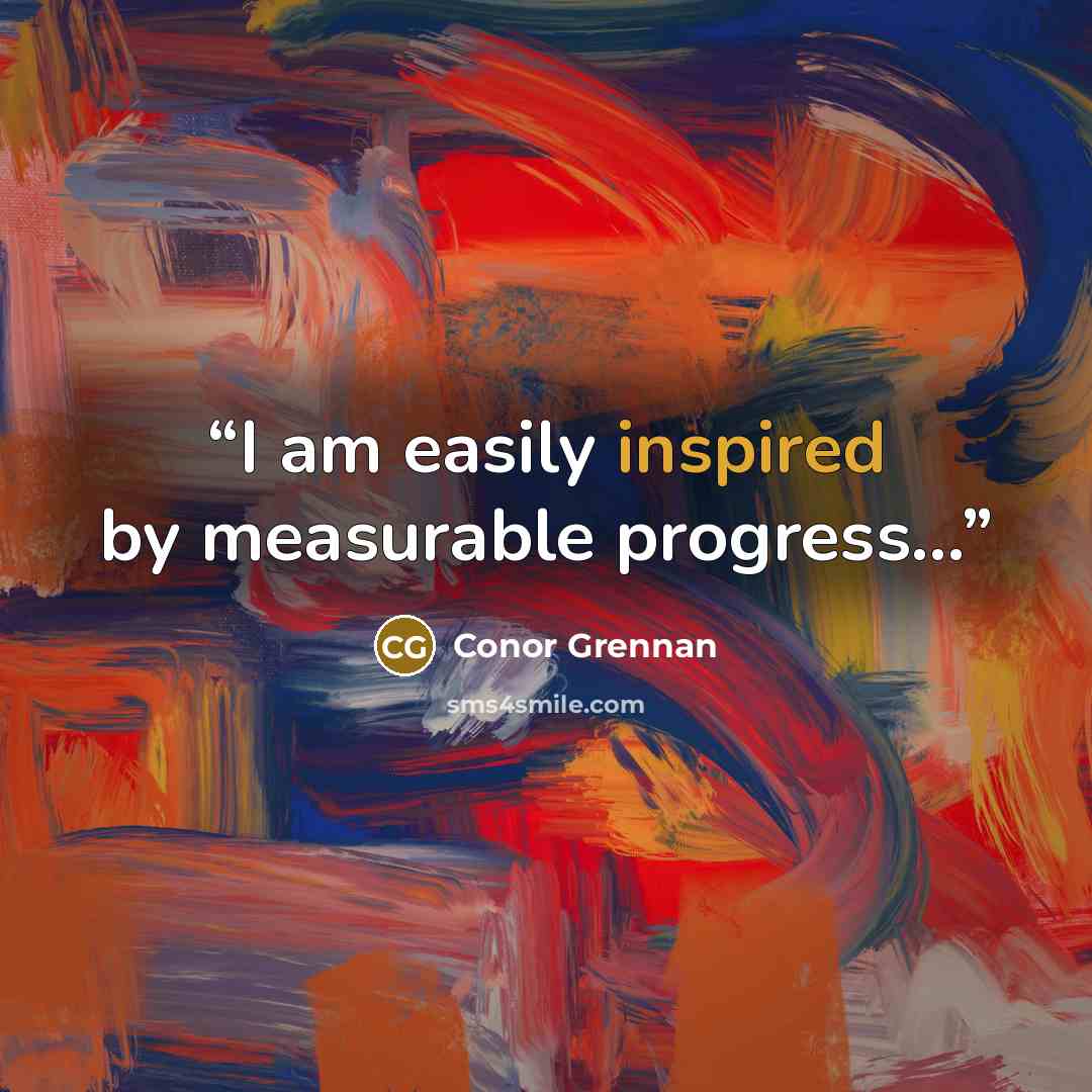 “I am easily inspired by measurable progress...” quote by Conor Grennan