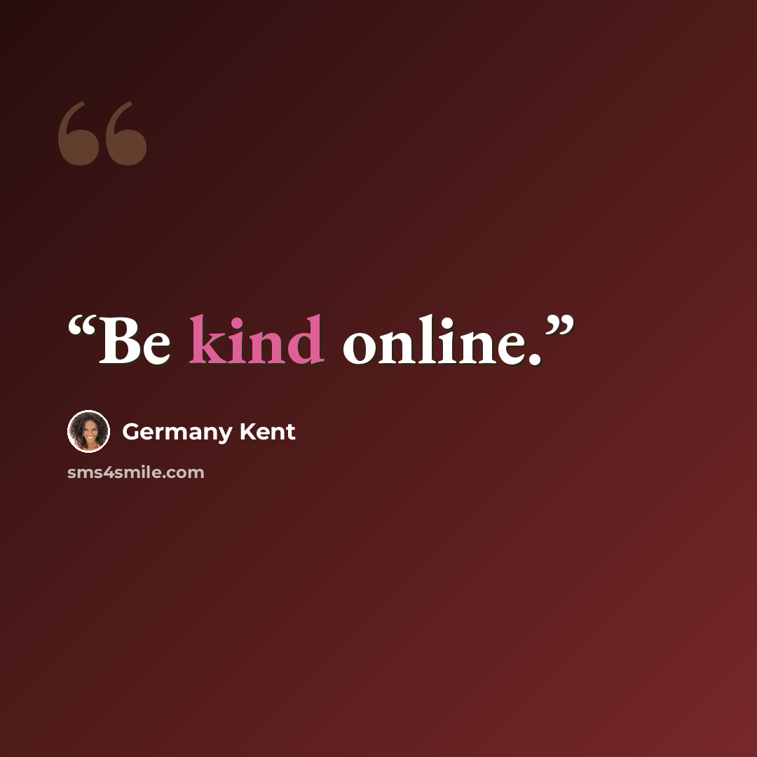 “Be kind online.” quote by Germany Kent