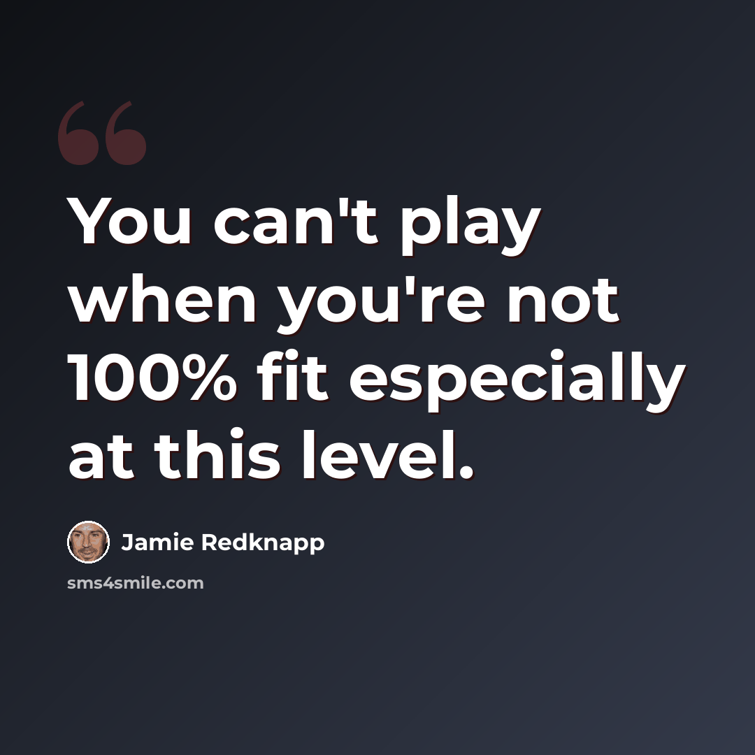 “You can't play when you're not 100% fit especially at this level.” quote by Jamie Redknapp