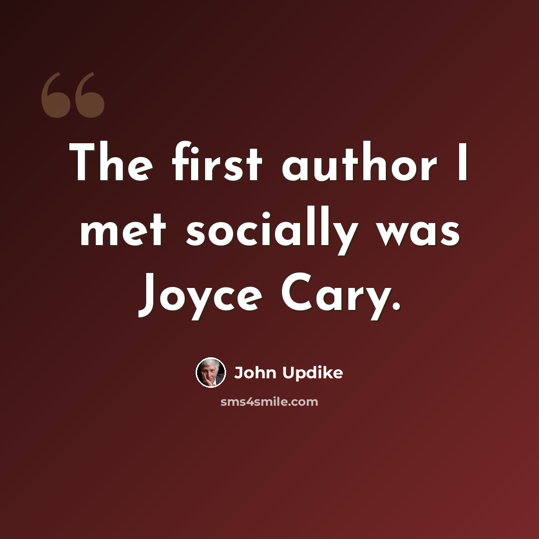 “The first author I met socially was Joyce Cary.” quote by John Updike