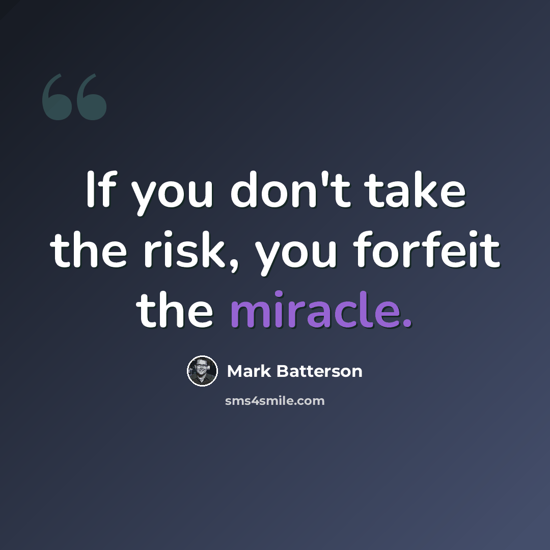 “If you don't take the risk, you forfeit the miracle.” quote by Mark Batterson