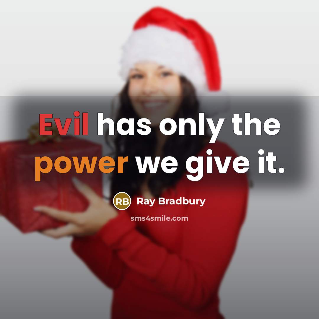 “Evil has only the power we give it.” quote by Ray Bradbury