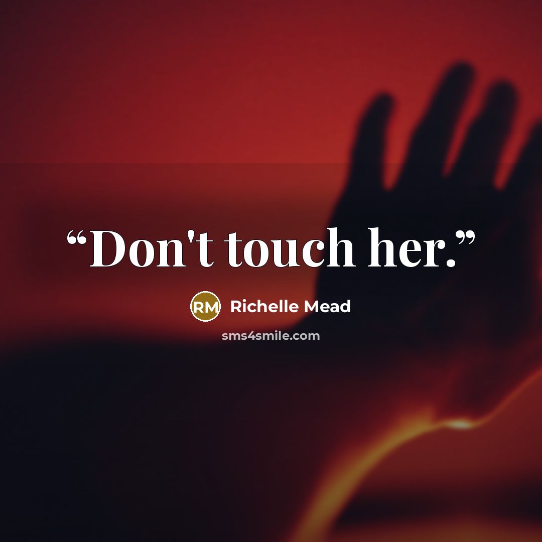 “Don't touch her.” quote by Richelle Mead