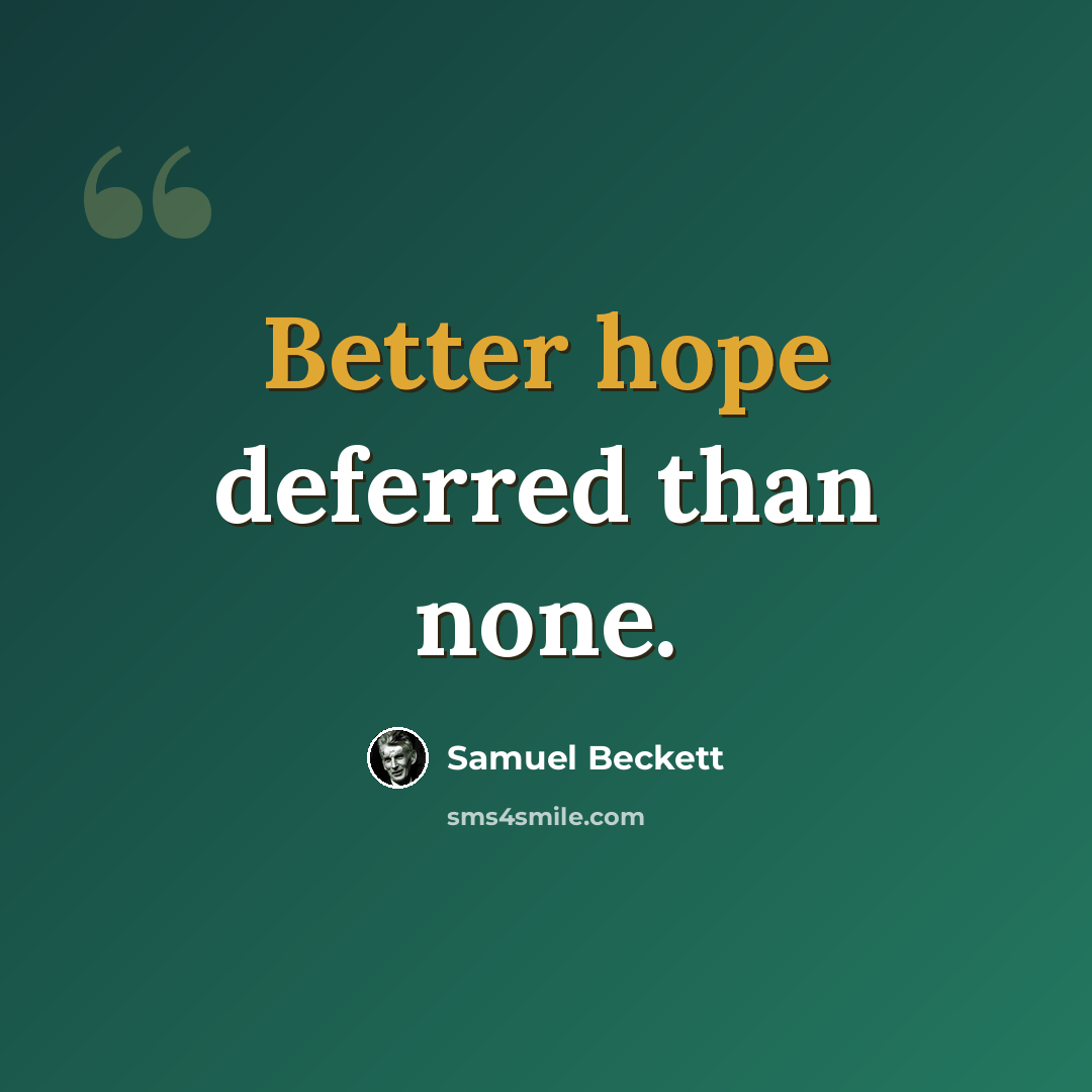 “Better hope deferred than none.” quote by Samuel Beckett