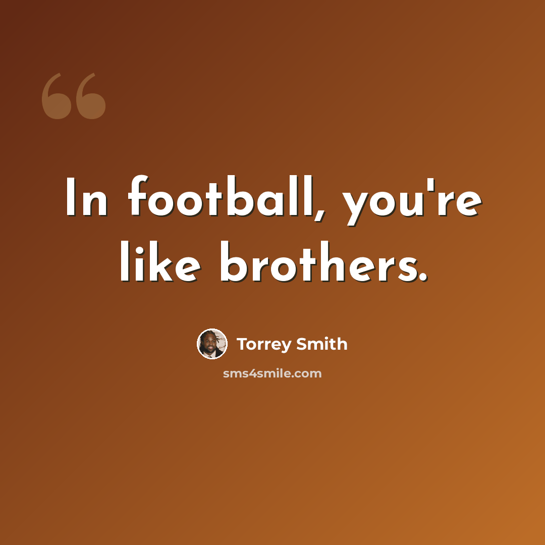 “In football, you're like brothers.” quote by Torrey Smith