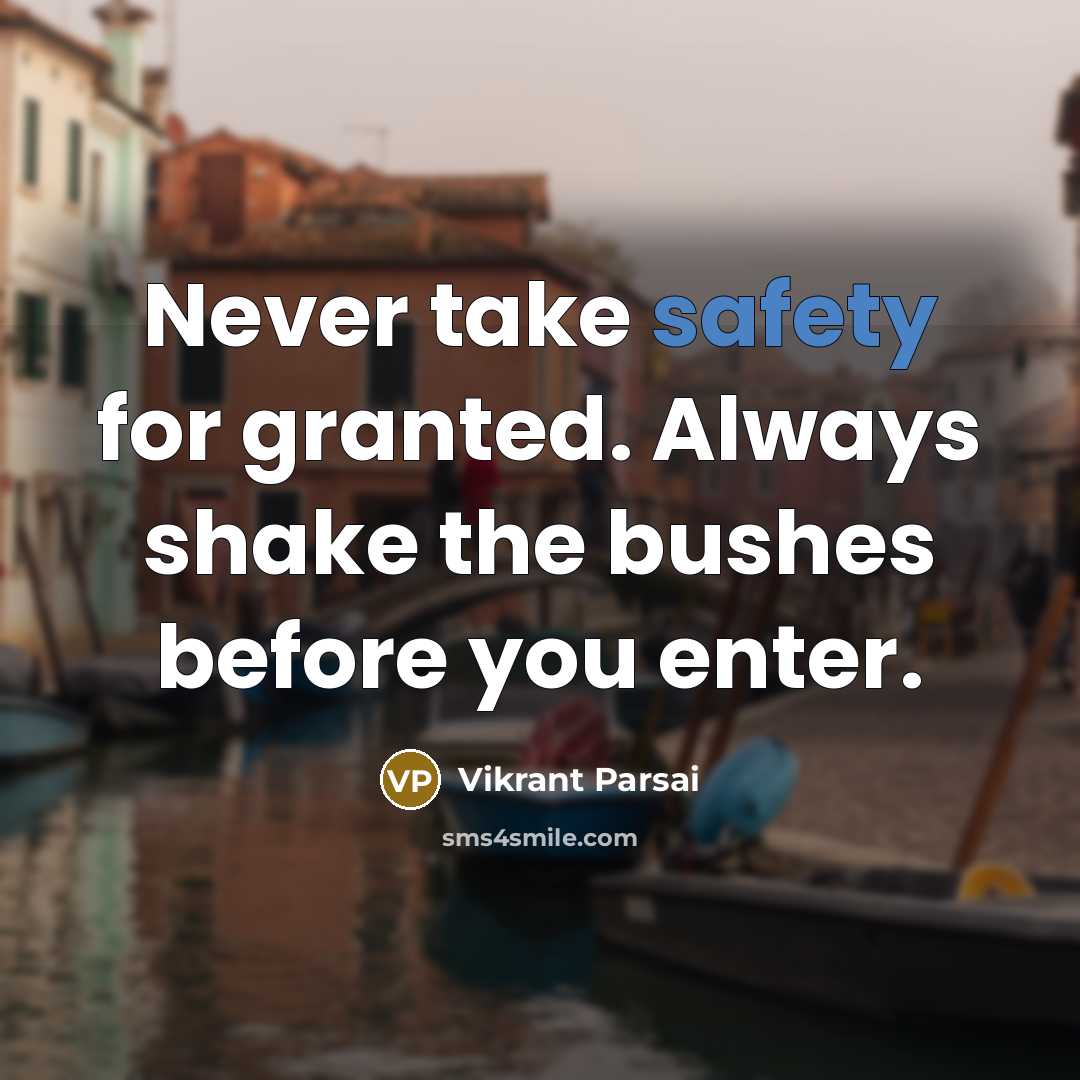 “Never take safety for granted. Always shake the bushes before you enter.” quote by Vikrant Parsai