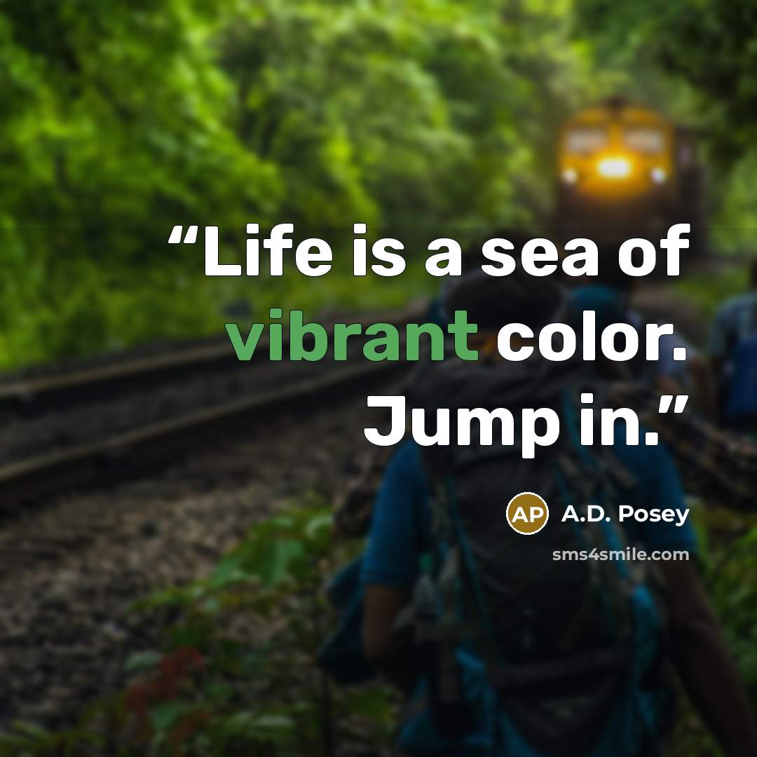 “Life is a sea of vibrant color. Jump in.” quote by A.D. Posey