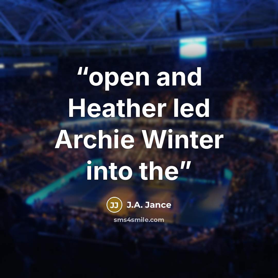 “open and Heather led Archie Winter into the” quote by J.A. Jance