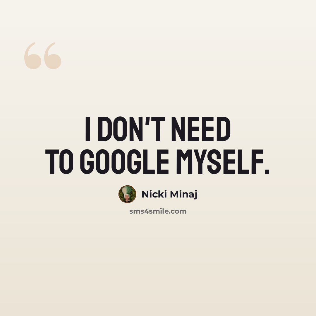 “I don't need to Google myself.” quote by Nicki Minaj