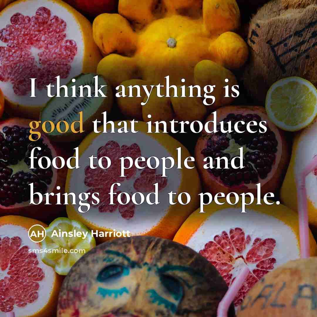 “I think anything is good that introduces food to people and brings food to people.” quote by Ainsley Harriott