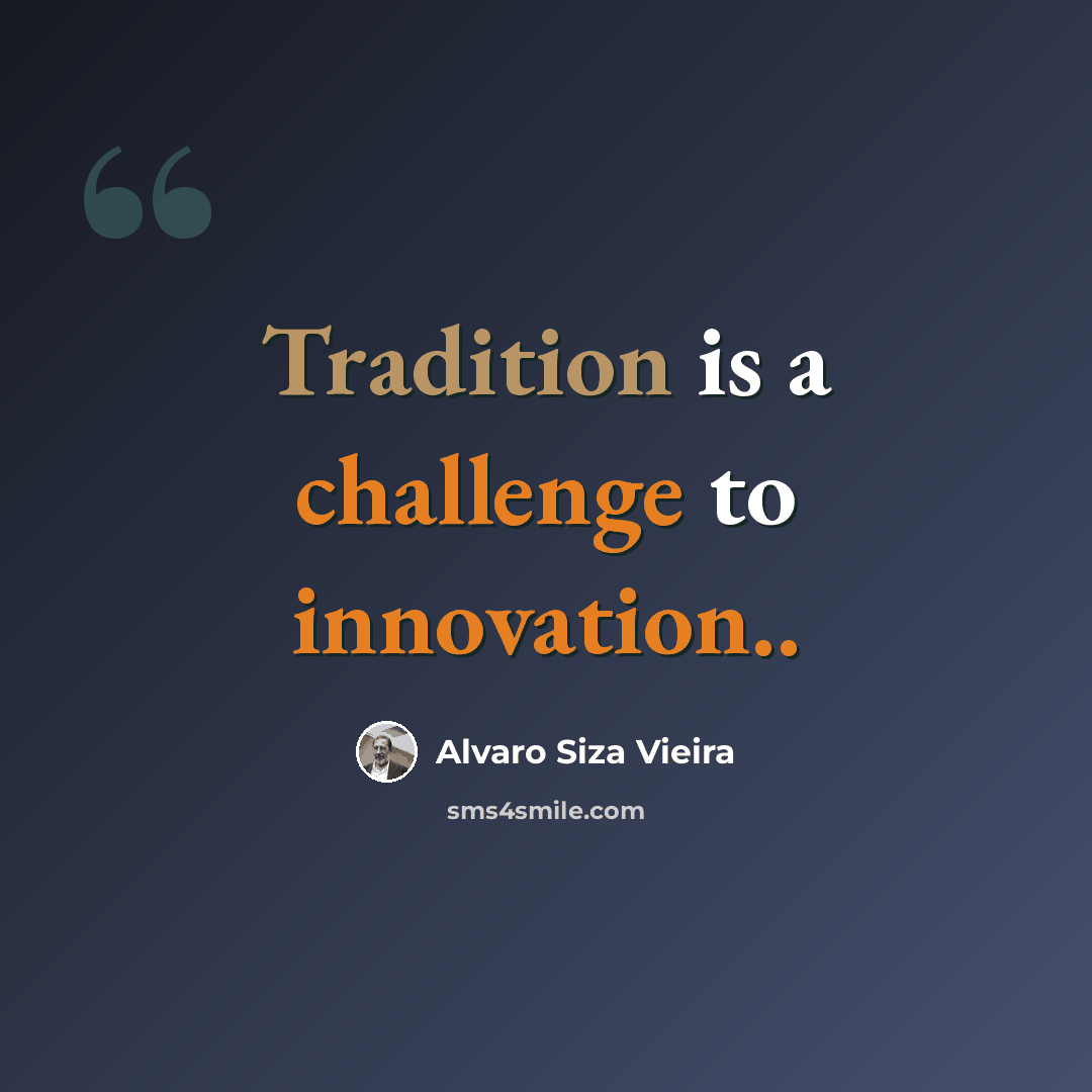 “Tradition is a challenge to innovation..” quote by Alvaro Siza Vieira