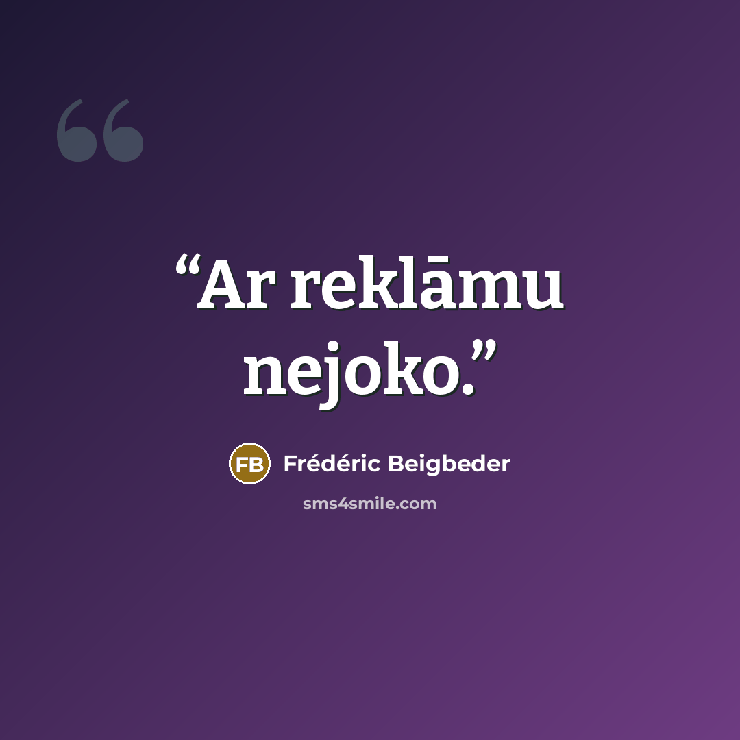 “Ar reklāmu nejoko.” quote by Frédéric Beigbeder