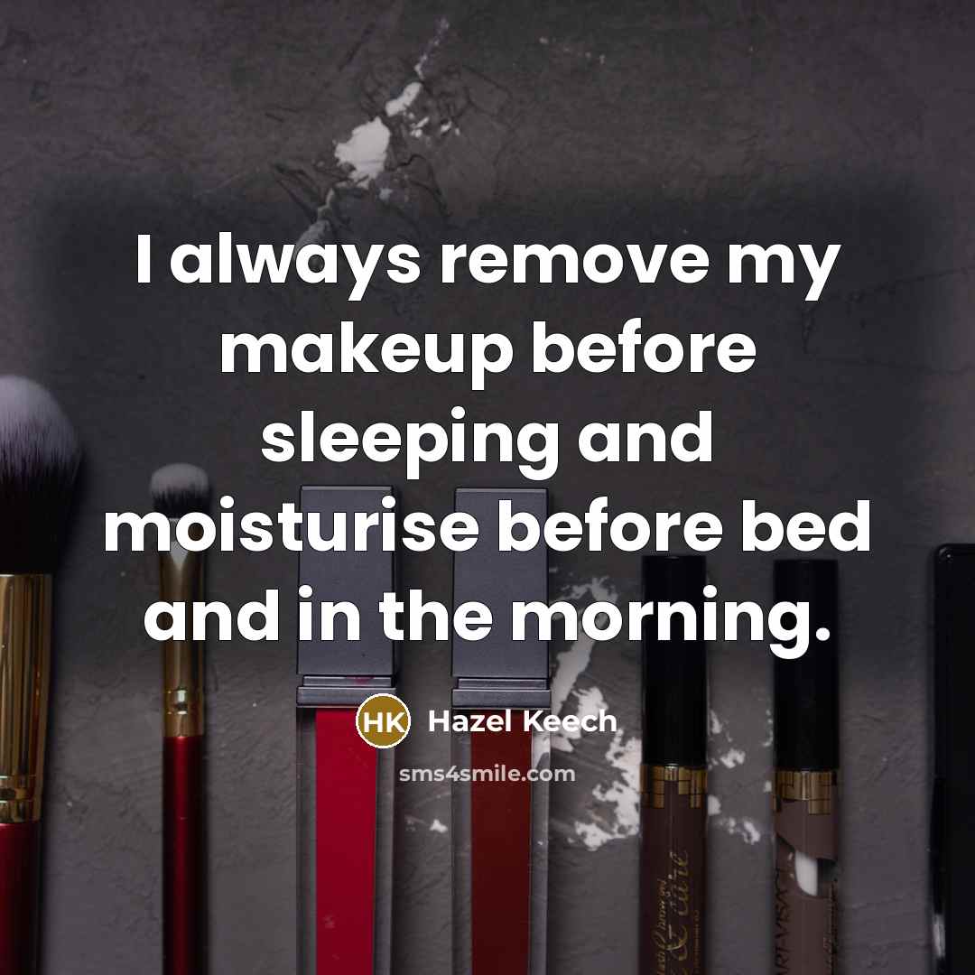 “I always remove my makeup before sleeping and moisturise before bed and in the morning.” quote by Hazel Keech