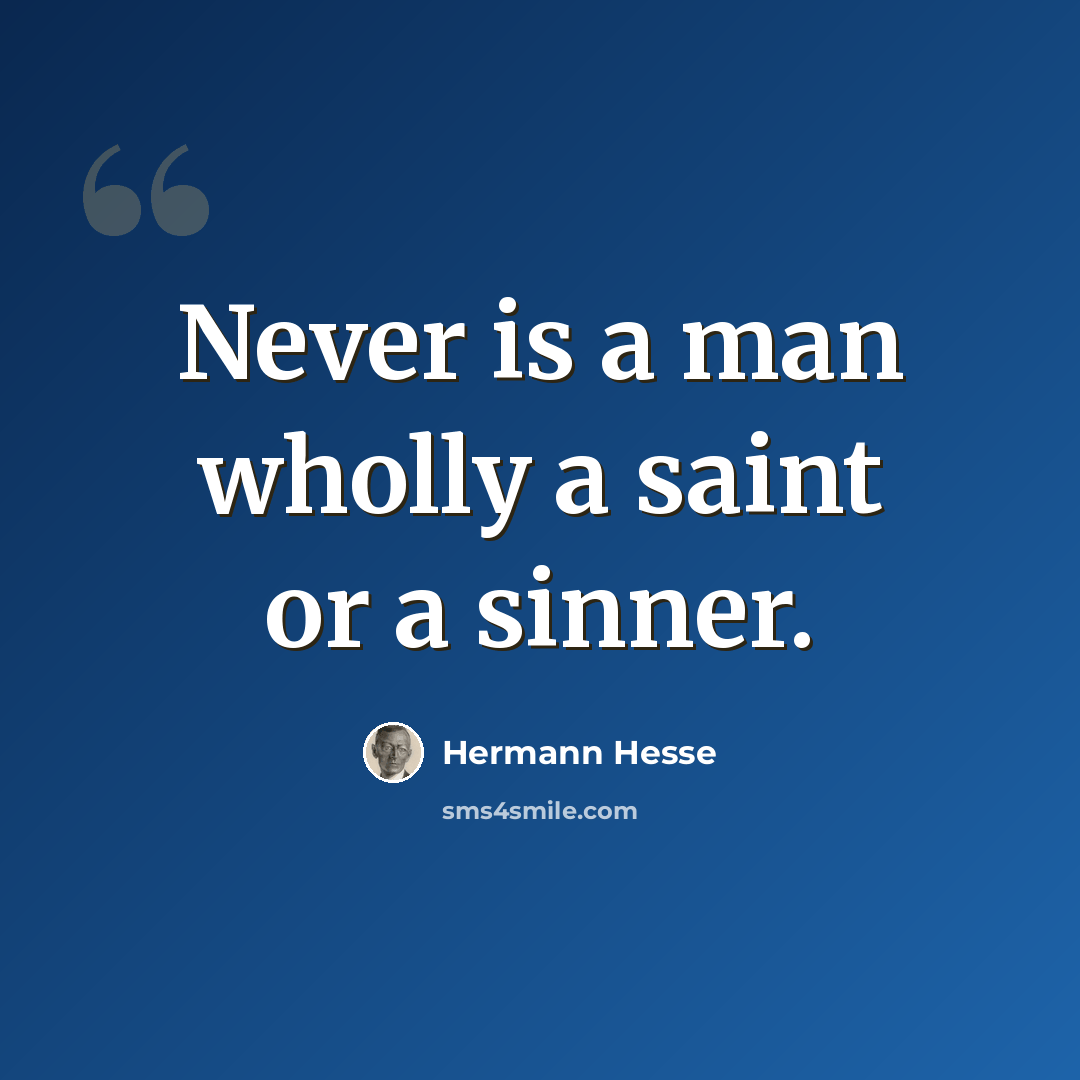 “Never is a man wholly a saint or a sinner.” quote by Hermann Hesse