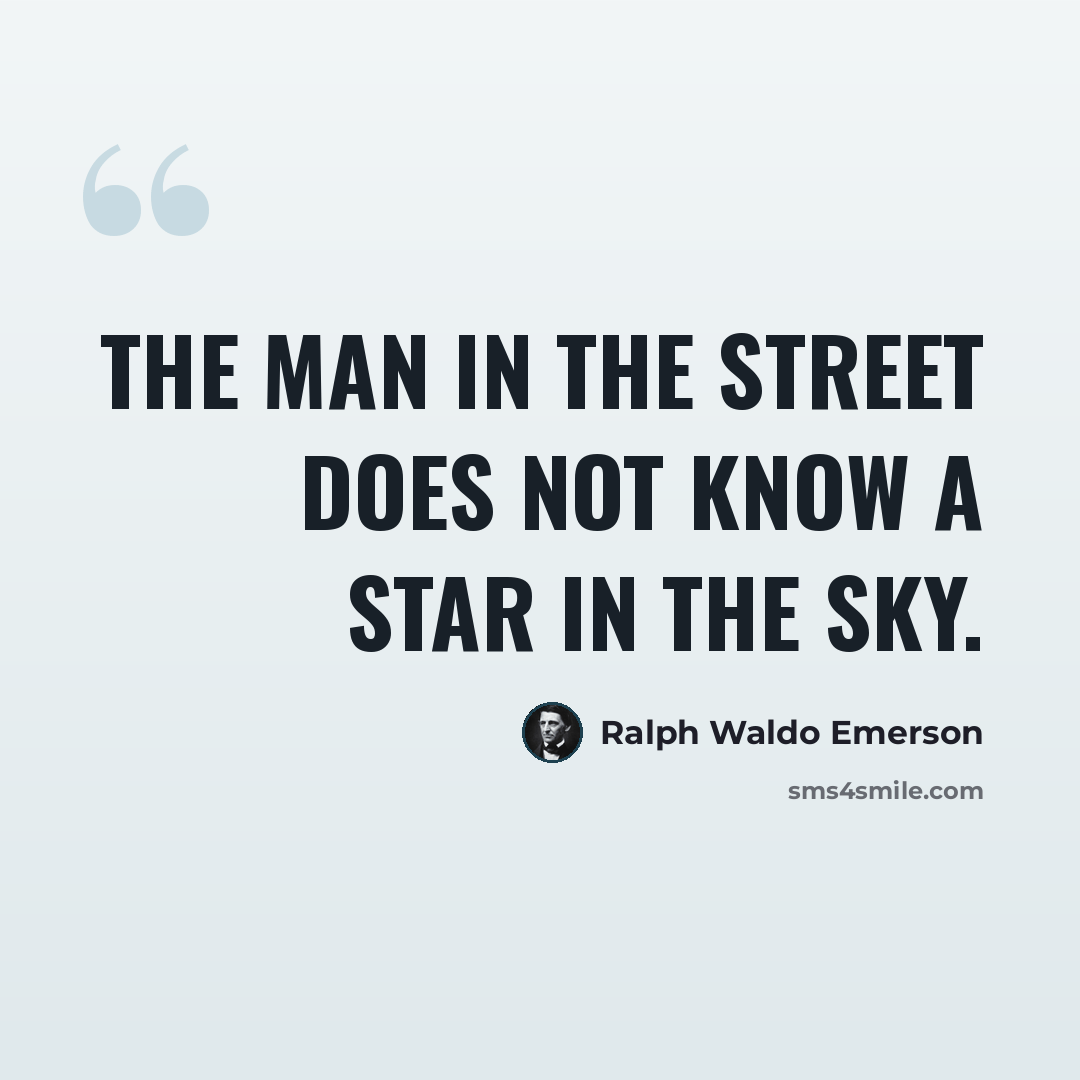 “The man in the street does not know a star in the sky.” quote by Ralph Waldo Emerson