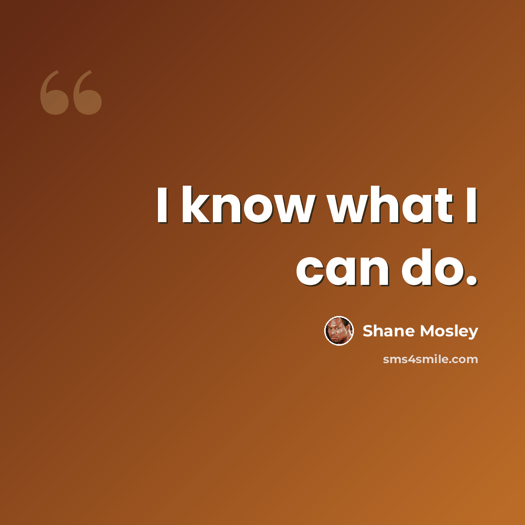 “I know what I can do.” quote by Shane Mosley