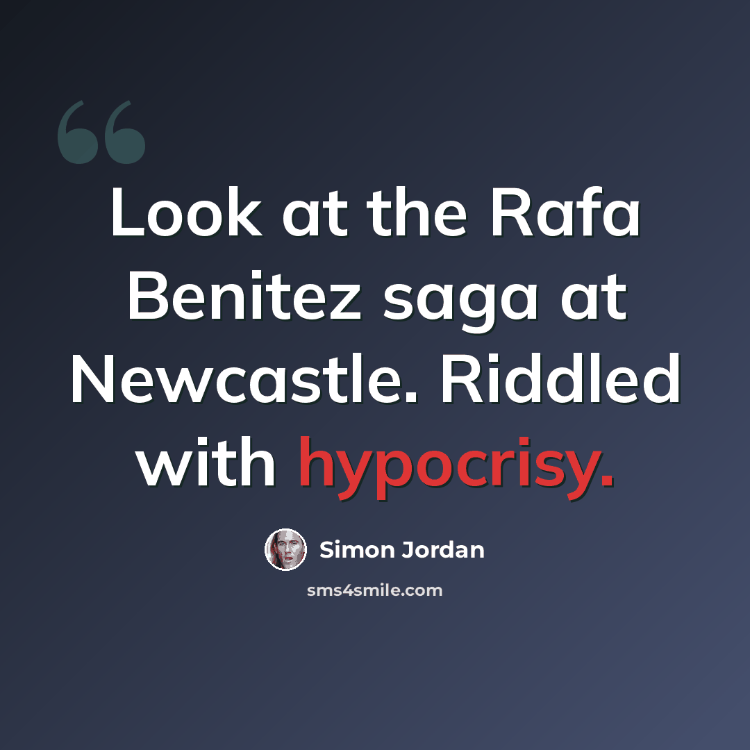 “Look at the Rafa Benitez saga at Newcastle. Riddled with hypocrisy.” quote by Simon Jordan