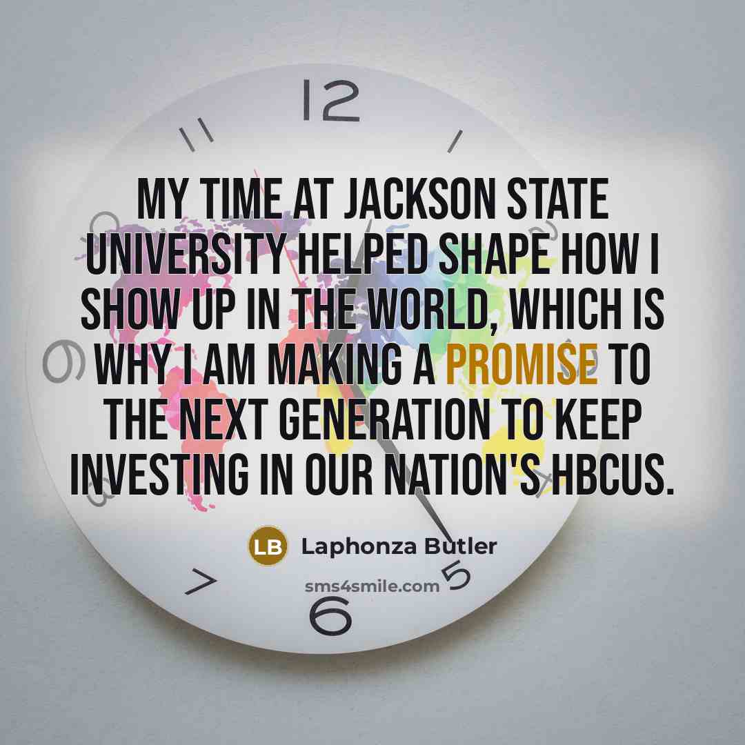“My time at Jackson State University helped shape how I show up in the world, which is why I am making a promise to the next generation to keep investing in our nation's HBCUs.” quote by Laphonza Butler