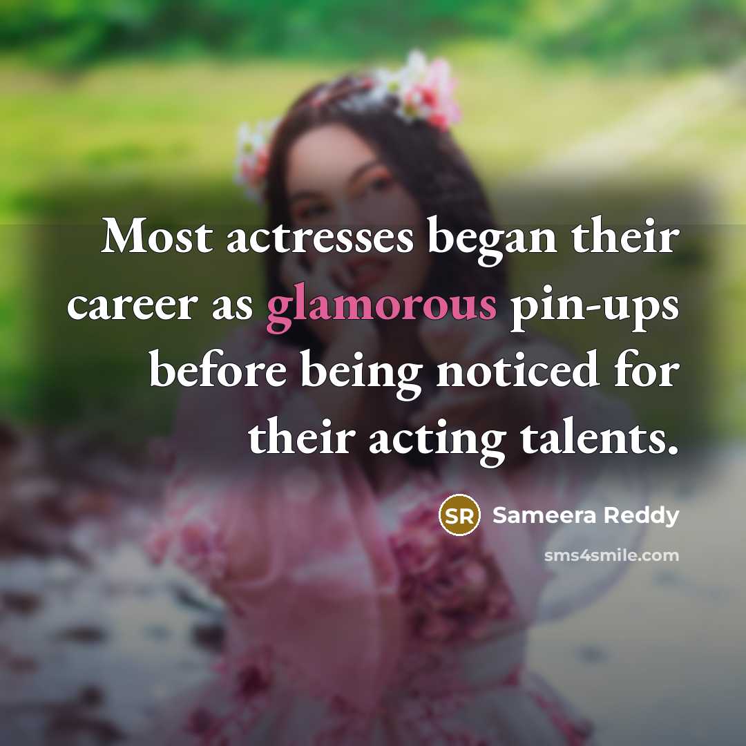 “Most actresses began their career as glamorous pin-ups before being noticed for their acting talents.” quote by Sameera Reddy