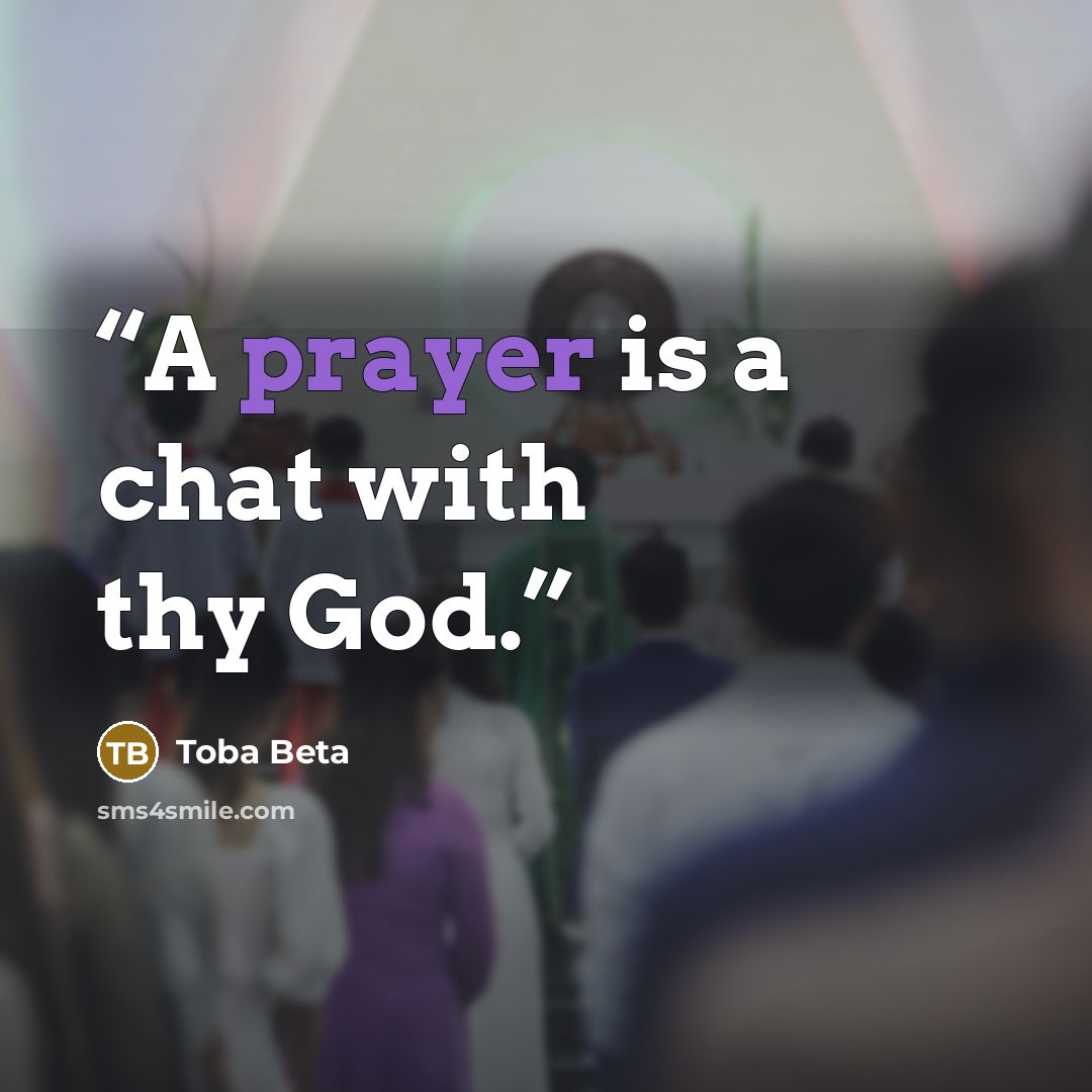 “A prayer is a chat with thy God.” quote by Toba Beta