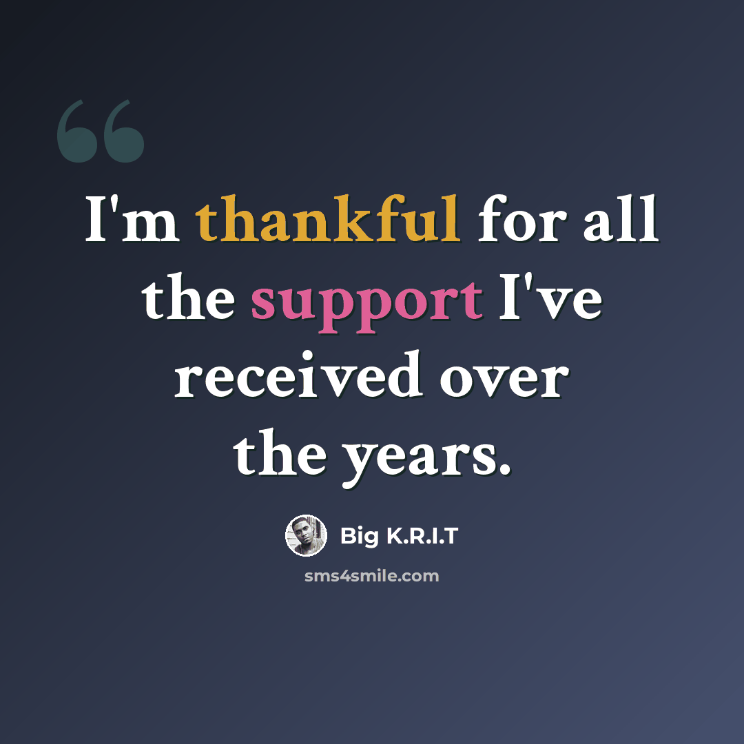 “I'm thankful for all the support I've received over the years.” quote by Big K.R.I.T