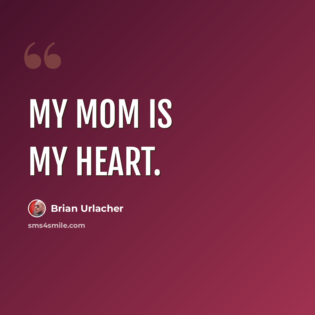 “My mom is my heart.” quote by Brian Urlacher