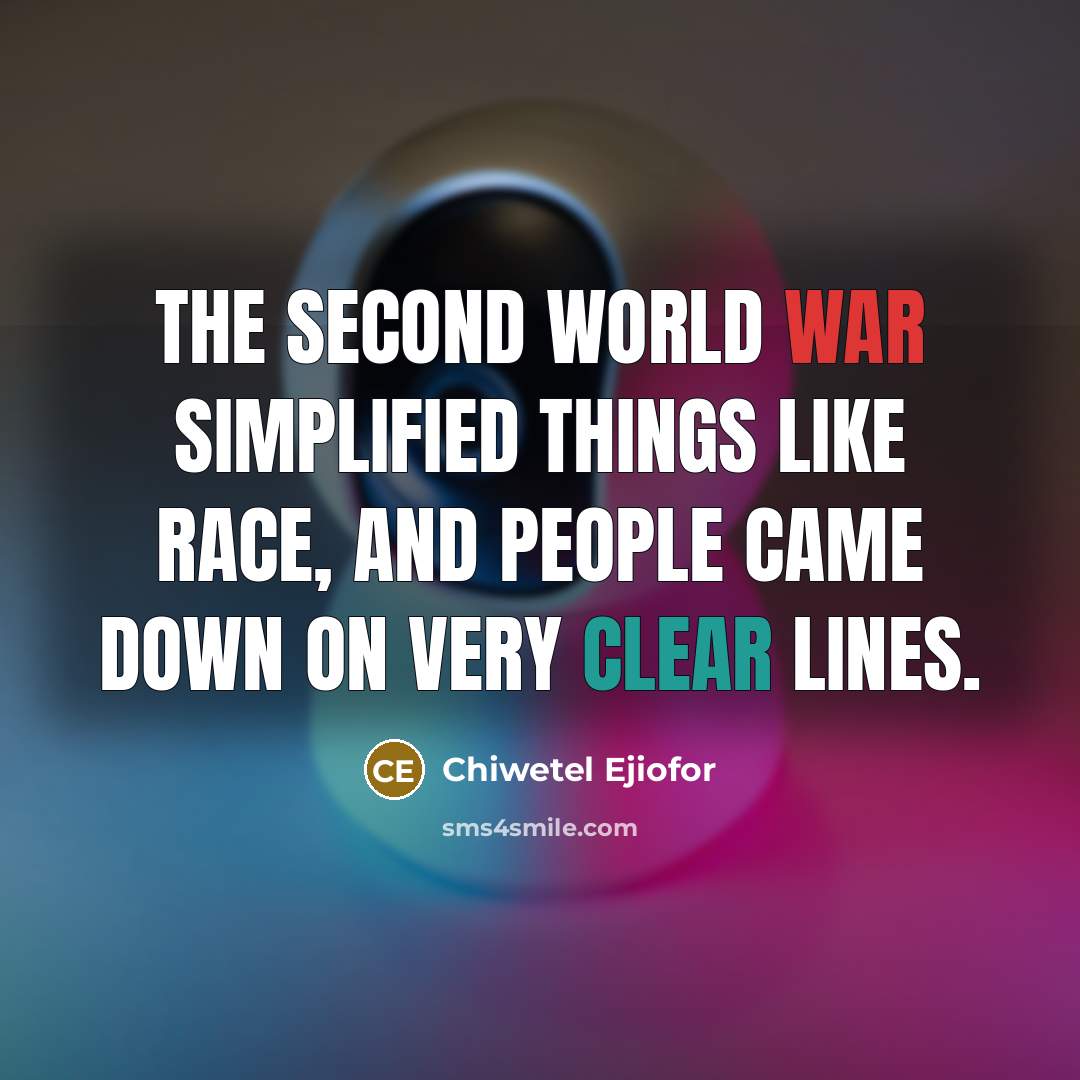 “The Second World War simplified things like race, and people came down on very clear lines.” quote by Chiwetel Ejiofor