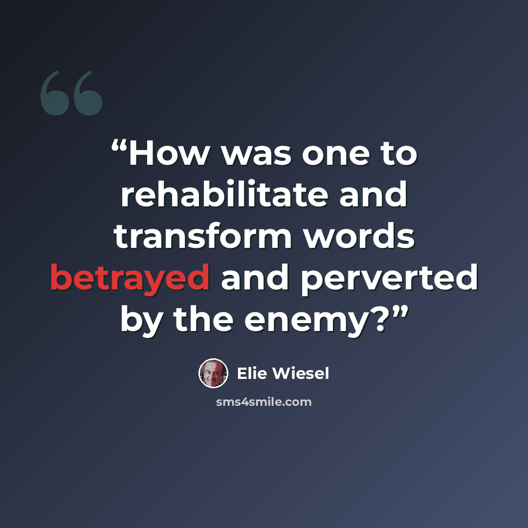 “How was one to rehabilitate and transform words betrayed and perverted by the enemy?” quote by Elie Wiesel