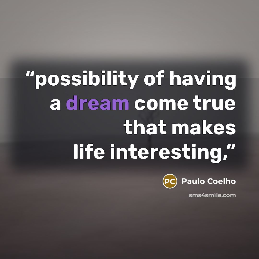 “possibility of having a dream come true that makes life interesting,” quote by Paulo Coelho