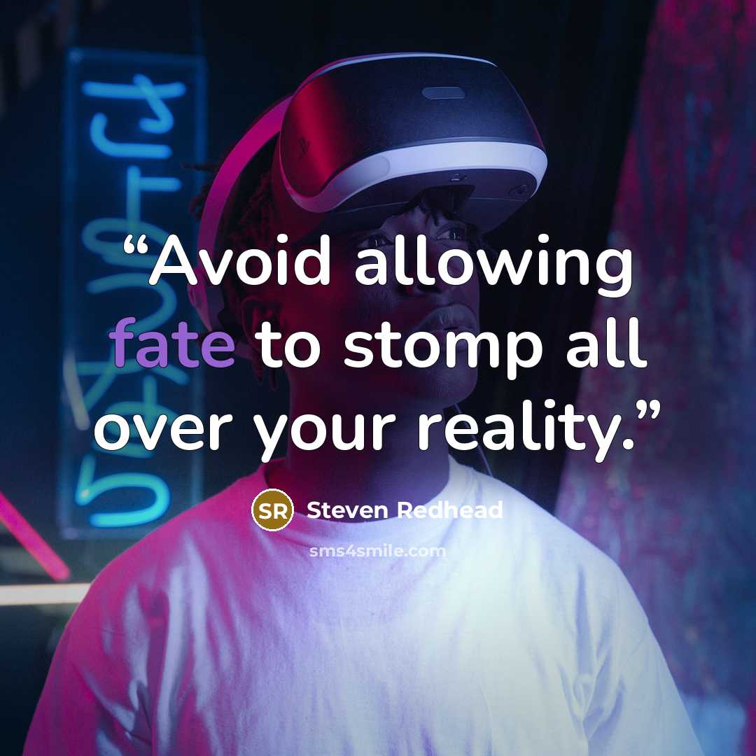 “Avoid allowing fate to stomp all over your reality.” quote by Steven Redhead