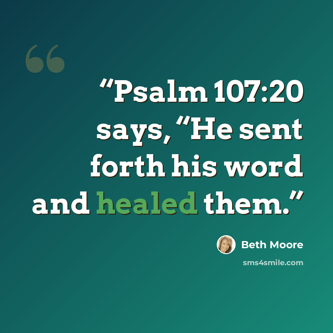 “Psalm 107:20 says, “He sent forth his word and healed them.” quote by Beth Moore