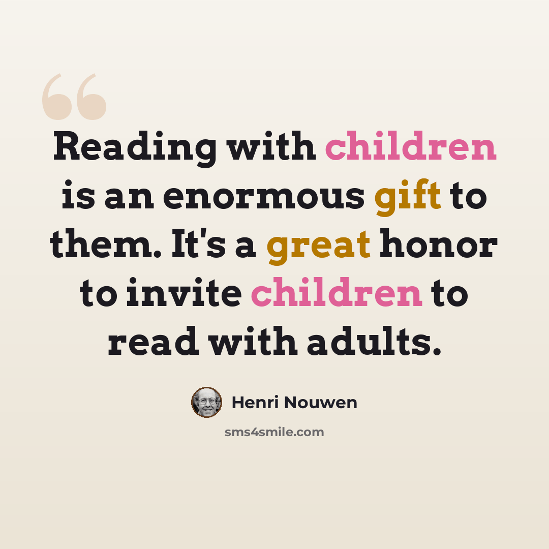“Reading with children is an enormous gift to them. It's a great honor to invite children to read with adults.” quote by Henri Nouwen