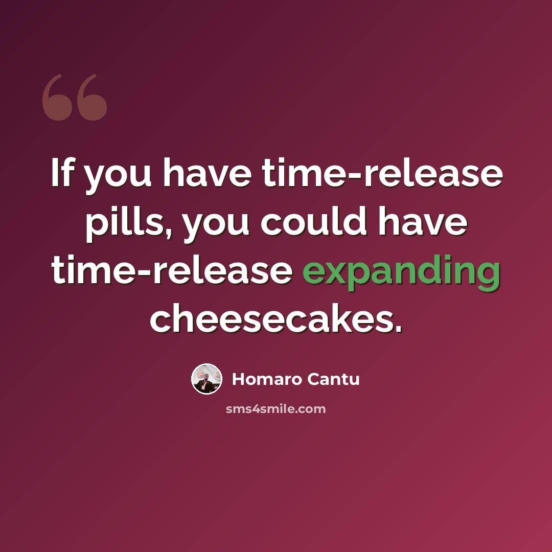 “If you have time-release pills, you could have time-release expanding cheesecakes.” quote by Homaro Cantu