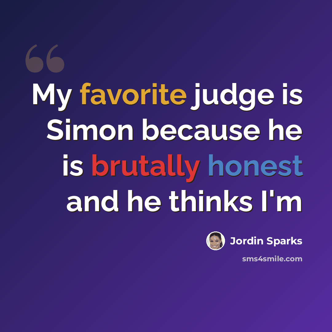 “My favorite judge is Simon because he is brutally honest and he thinks I'm” quote by Jordin Sparks