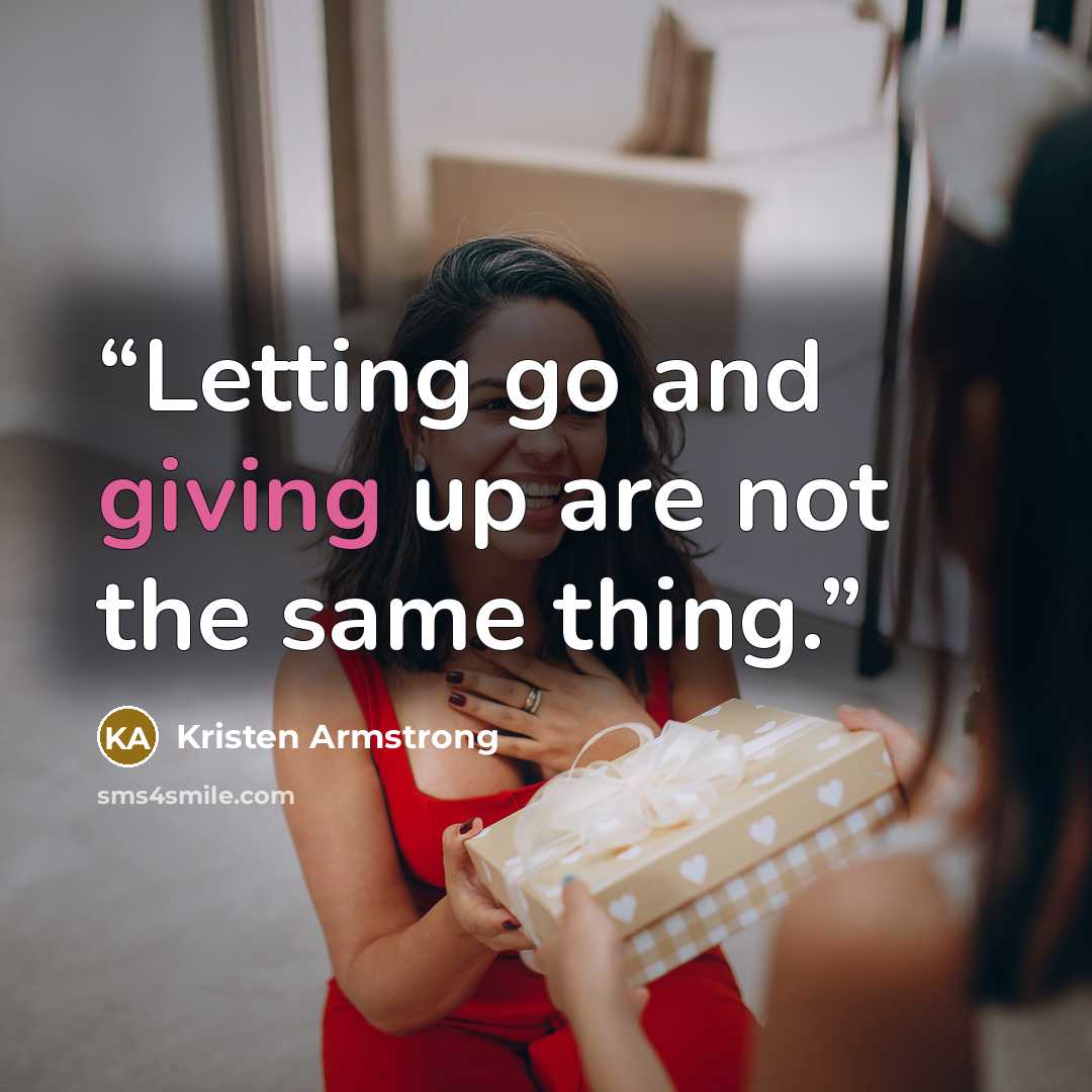 “Letting go and giving up are not the same thing.” quote by Kristen Armstrong