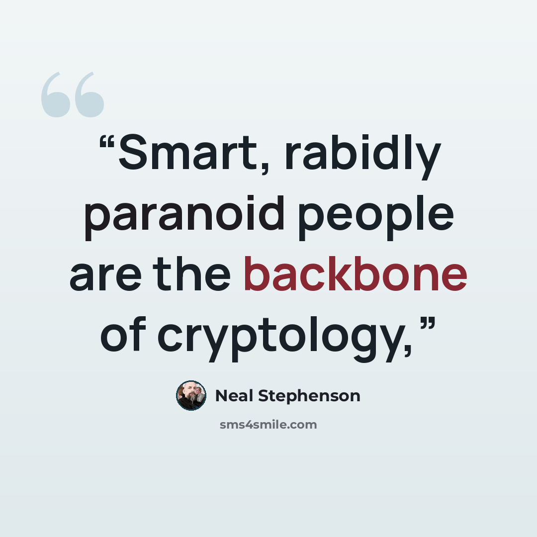 “Smart, rabidly paranoid people are the backbone of cryptology,” quote by Neal Stephenson