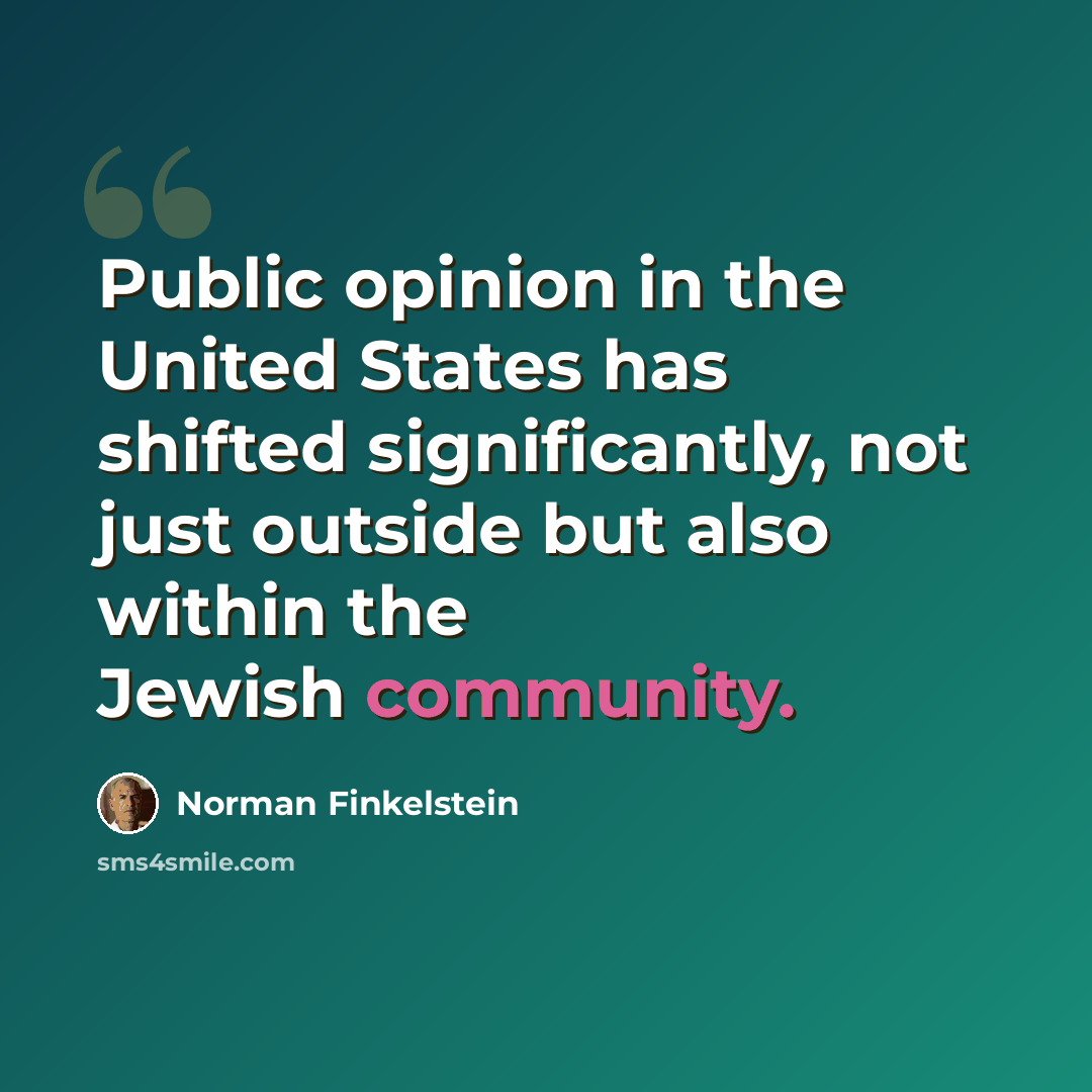 “Public opinion in the United States has shifted significantly, not just outside but also within the Jewish community.” quote by Norman Finkelstein