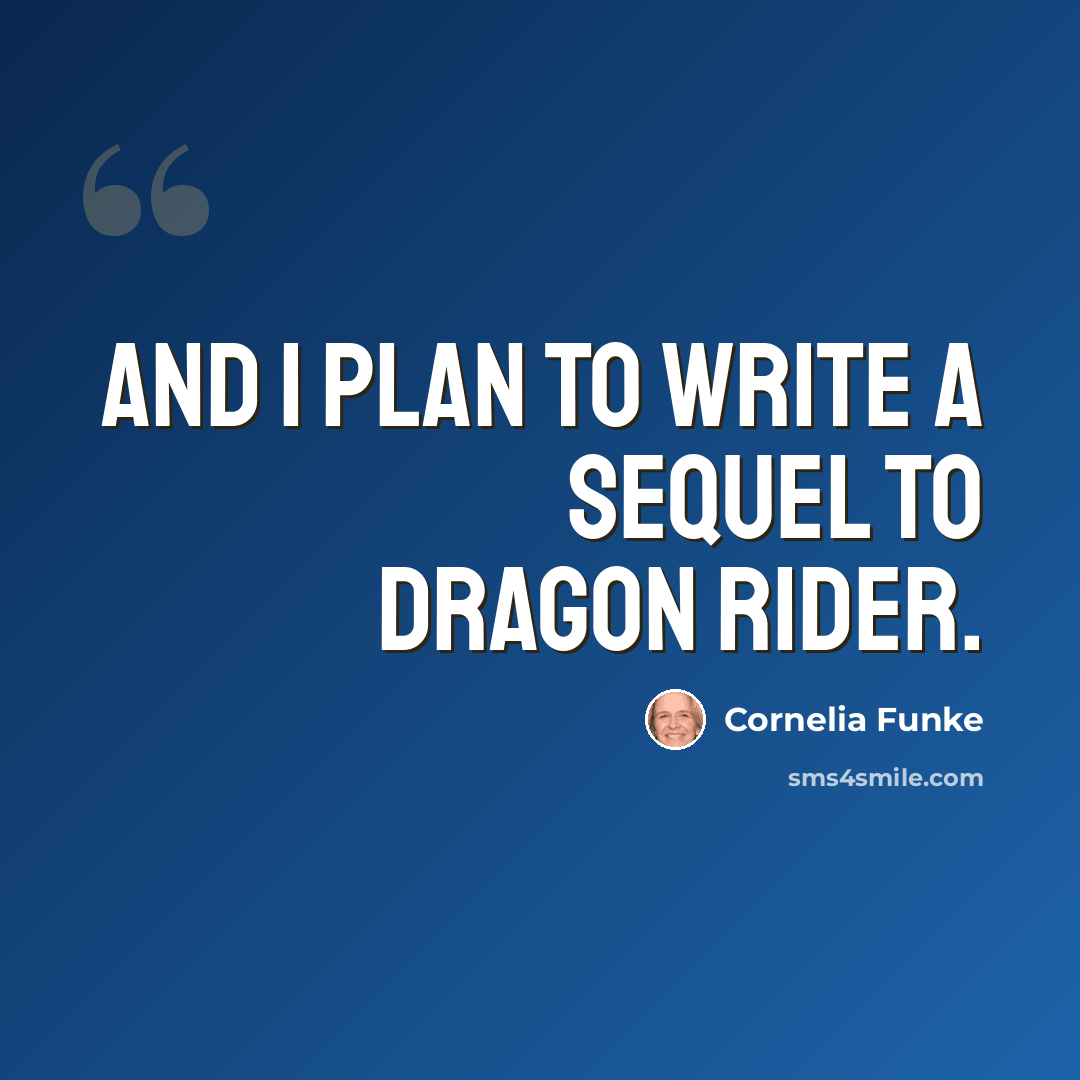 “And I plan to write a sequel to Dragon Rider.” quote by Cornelia Funke