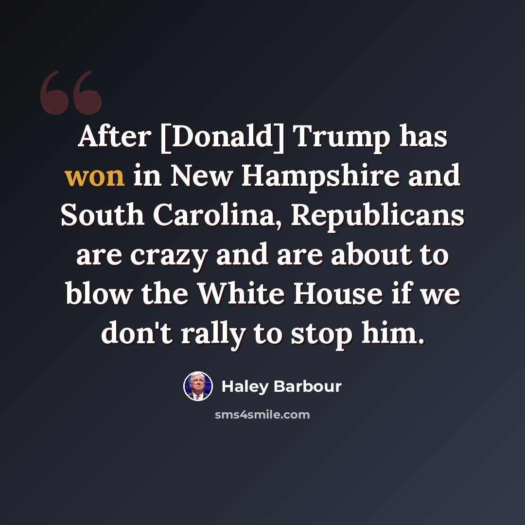 “After [Donald] Trump has won in New Hampshire and South Carolina, Republicans are crazy and are about to blow the White House if we don't rally to stop him.” quote by Haley Barbour