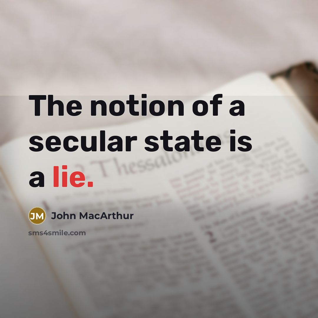 “The notion of a secular state is a lie.” quote by John MacArthur