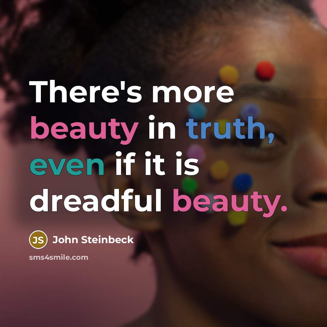 “There's more beauty in truth, even if it is dreadful beauty.” quote by John Steinbeck