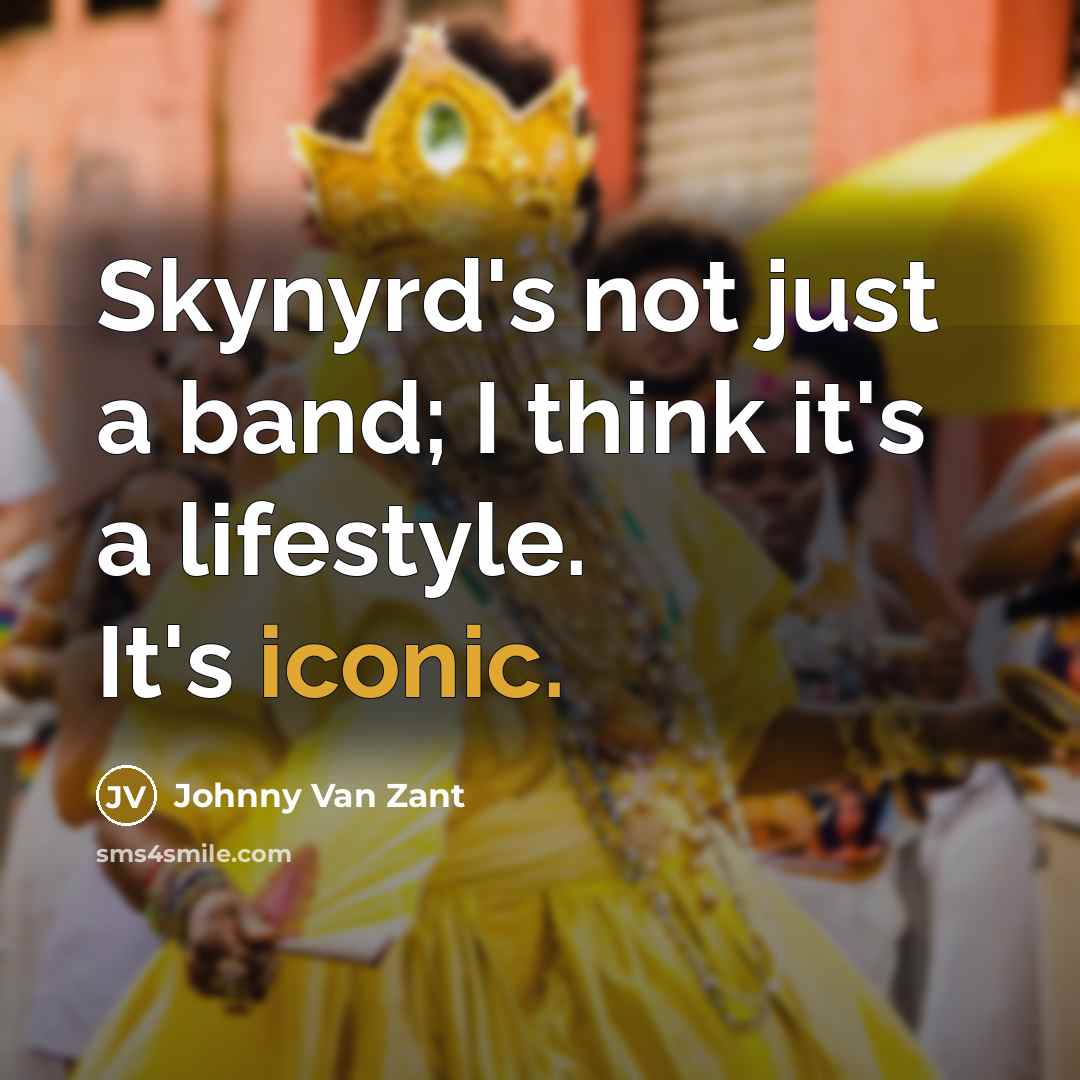 “Skynyrd's not just a band; I think it's a lifestyle. It's iconic.” quote by Johnny Van Zant