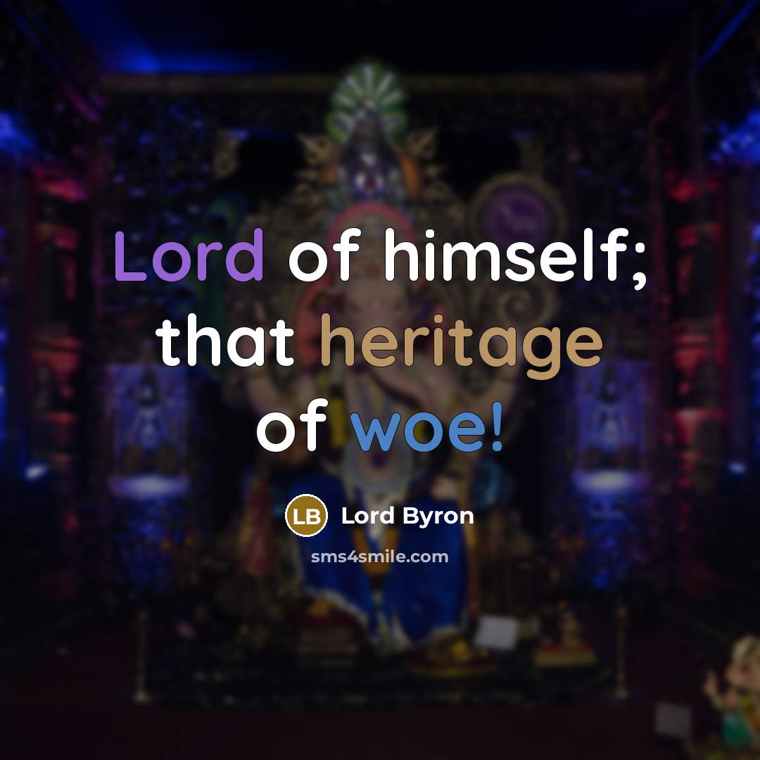 “Lord of himself; that heritage of woe!” quote by Lord Byron