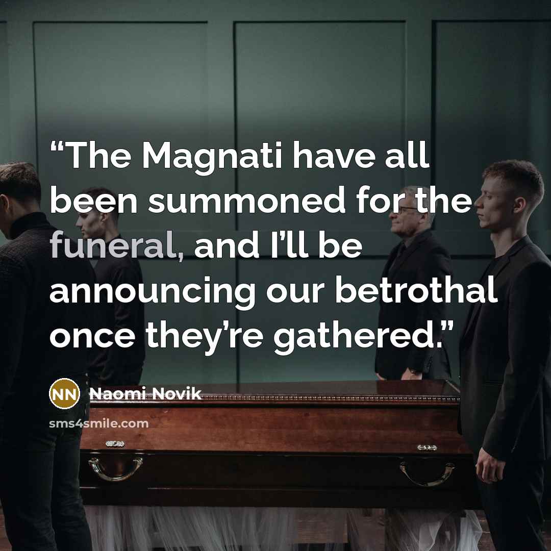 “The Magnati have all been summoned for the funeral, and I’ll be announcing our betrothal once they’re gathered.” quote by Naomi Novik