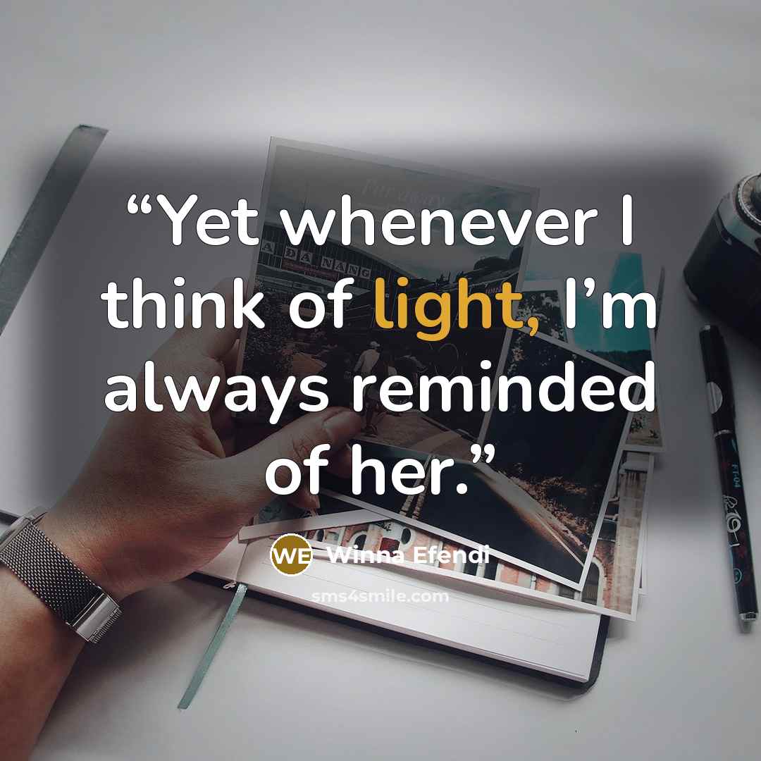 “Yet whenever I think of light, I’m always reminded of her.” quote by Winna Efendi