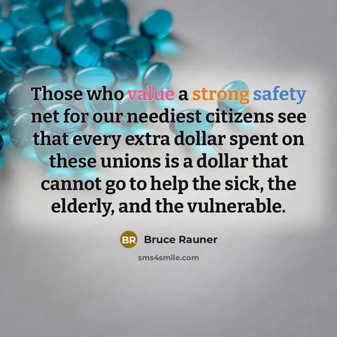 “Those who value a strong safety net for our neediest citizens see that every extra dollar spent on these unions is a dollar that cannot go to help the sick, the elderly, and the vulnerable.” quote by Bruce Rauner