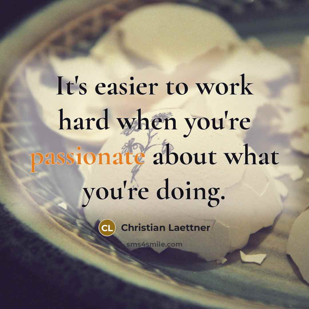 “It's easier to work hard when you're passionate about what you're doing.” quote by Christian Laettner